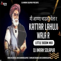 Mi Annabhaucha Chela R Kattar Lahuji Wala R (Little Boom Mix 2025) DJ Imran Solapur