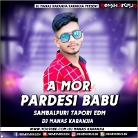 A MOR PARDESI BABU (SAMBALPURI EDM TAPORI VIBRATION DANCE MIX) DJ MANAS KARANJIA