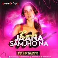 Jaana Samjho Na (Remix) DJ Tejas TK X DJ H7 Seven