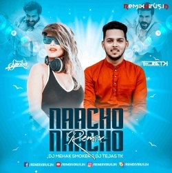 Naacho Naacho (Remix) DJ Mehak Smoker X DJ Tejas TK.mp3