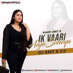 Ik Vaari Aaja Soneya 2.0 (Remix) DJ Amit B X Gauri Amit B.mp3