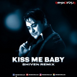 Kiss Me Baby (Remix) Shiven Remix.mp3