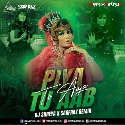 Piya Tu Aab To Aaja (Remix) DJ SHREYA X SARFRAZ.mp3