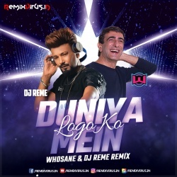 Duniya Mein Logon Ko (Remix) Whosane X DJ Reme.mp3