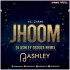 Jhoom (Remix) DJ Ashley D Souza