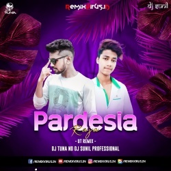 Pardesia Raja (Ut Remix) Dj Tuna X Dj Sunil Professional.mp3