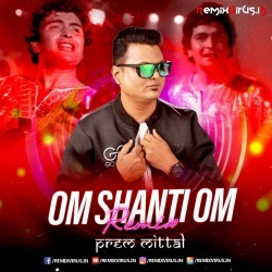 Om Shanti Om (Remix) Prem Mittal.mp3