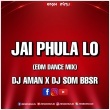 JAI PHULA LO (EDM DANCE MIX) DJ AMAN X DJ SOM BBSR