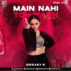 Main Nahi Toh Kaun (Remix) Deejay K.mp3