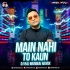 Main Nahi To Kaun (Remix) DJ Raj Mumbai