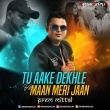 Tu Aake Dekhle Vs Maan Meri Jaan (Mashup Mix) Prem Mittal
