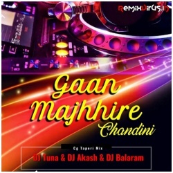 Gaan Majhire Chandini (Cg Tapori Mix) Dj Tuna X Dj Akash X Dj Balaram.mp3