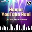 Hamar Youtube Rani (Jhumar Mix) Dj Subham