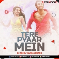 Tere Pyaar Mein (Remix) DJ Akhil Talreja