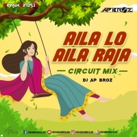 Aila Lo Aila Raja (Circuit Mix) DJ AP Broz