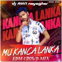 Mu Kanccha Lannka (Edm Crowd Dance Mix) Dj Rhn